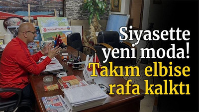 Siyasette yeni moda! Takım elbise rafa kalktı